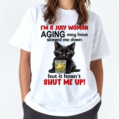 JULY WOMAN SHIRT – Aging Didn’t Shut Me Up – Bold Attitude Tee – Birthday Gift Idea (SKU2604-323-07)