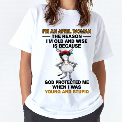 APRIL WOMAN SHIRT – Old And Wise Because God Protected Me – Birthday Gift Idea (SKU2604-325-04)
