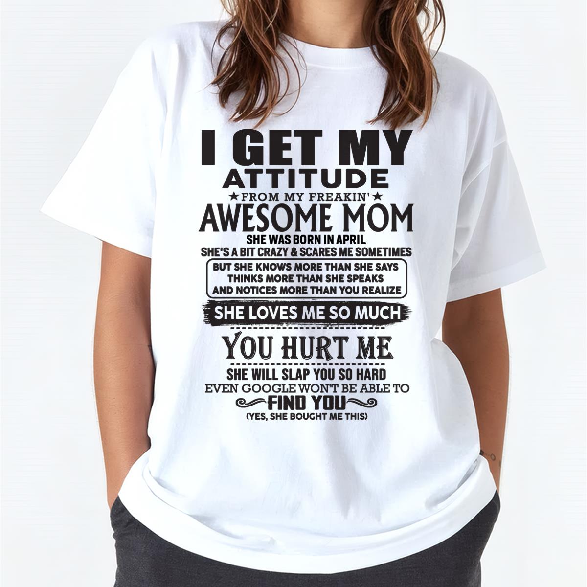 April - Thanks Mom - I GET MY ATTITUDE FROM MY FREAKIN' AWESOME MOM - Gift for Son and Daughter From Mom - KATE04 April (SKU-TMD-04)