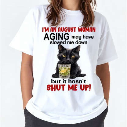 AUGUST WOMAN SHIRT – Aging Didn’t Shut Me Up – Bold Attitude Tee – Birthday Gift Idea (SKU2604-323-08)
