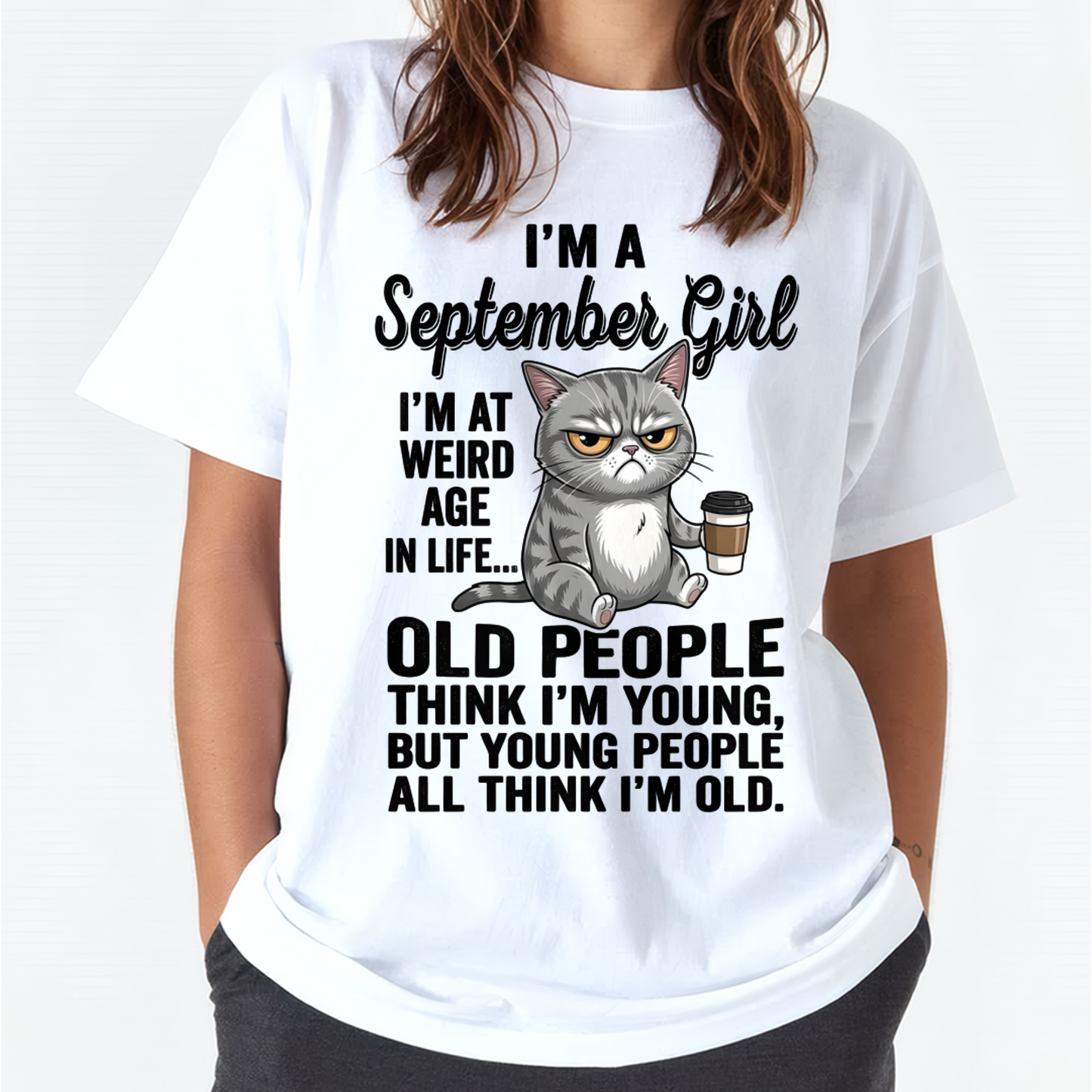 SEPTEMBER – September Girl I'm At A Weird Age In Life Old People Think I'm Young But Young People Think I'm Old – Birthday Gift – Women Shirt (SKU2603-81-09)