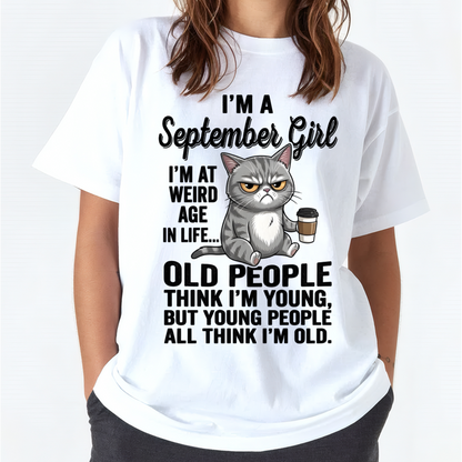 SEPTEMBER – September Girl I'm At A Weird Age In Life Old People Think I'm Young But Young People Think I'm Old – Birthday Gift – Women Shirt (SKU2603-81-09)