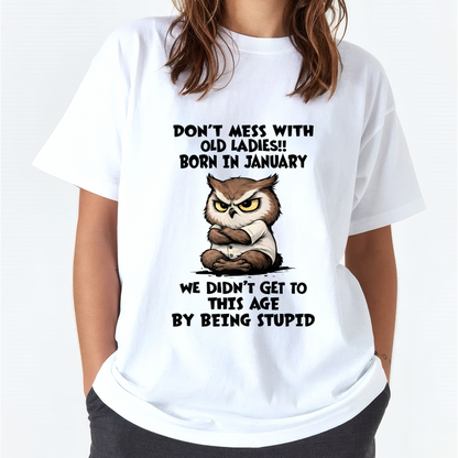 JANUARY OLD LADIES SHIRT – We Didn't Get To This Age By Being Stupid (SKU2603-40-01)
