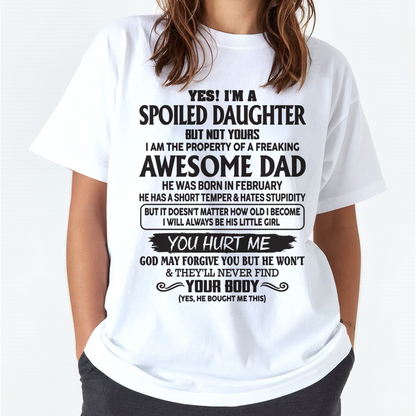 FEBRUARY SHIRT – Yes! I’m A Spoiled Daughter, I Am The Property Of A Freaking Awesome Dad – FROM DAD TO DAUGHTER – KATE02 (SKU26T-01246-02)