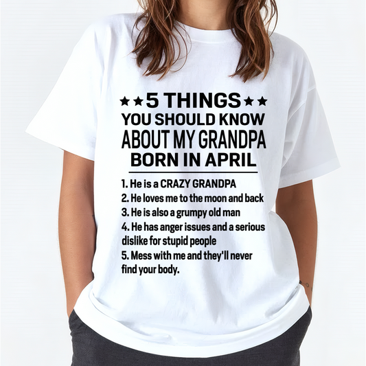 APRIL - 5 Things You Should Know About My April Grandpa - From Grandpa To Grandchild - Funny T-Shirt (SKU2607-258-04)