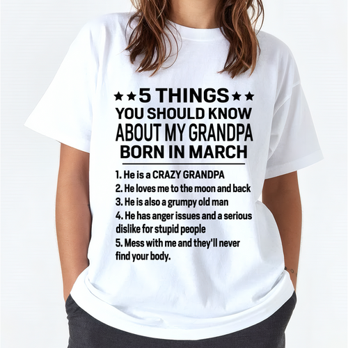 MARCH - 5 Things You Should Know About My March Grandpa - From Grandpa To Grandchild - Funny T-Shirt (SKU2607-258-03)