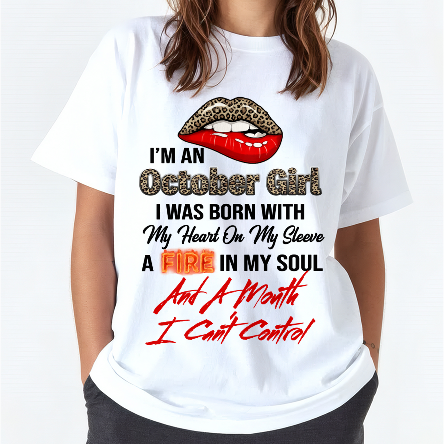 OCTOBER SHIRT – I’m A October Girl, I Was Born With My Heart On My Sleeve, A Fire In My Soul And A Month I Can’t Control – KATE10 (SKU2602-92-10)