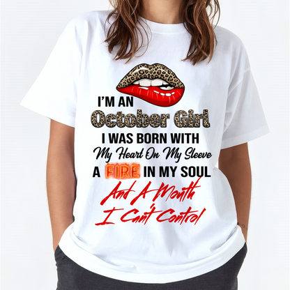 OCTOBER SHIRT – I’m A October Girl, I Was Born With My Heart On My Sleeve, A Fire In My Soul And A Month I Can’t Control – KATE10 (SKU2602-92-10)