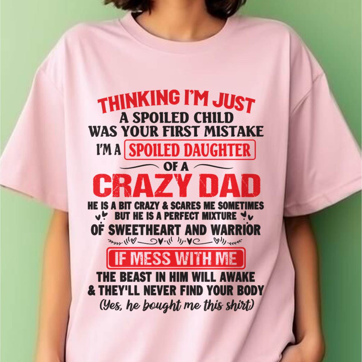 I AM A SPOILED CHILD WAS YOUR FIRST MISTAKE - FROM DAD - KATE00