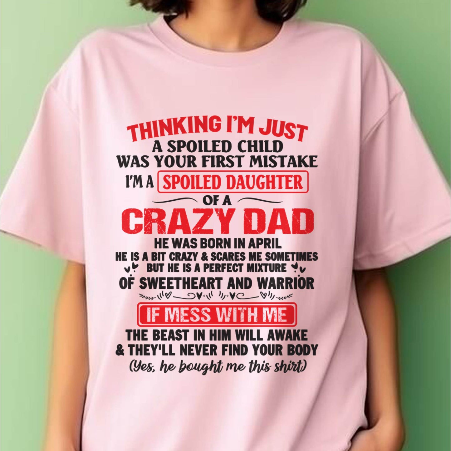 I AM A SPOILED CHILD WAS YOUR FIRST MISTAKE - FROM DAD - KATE04