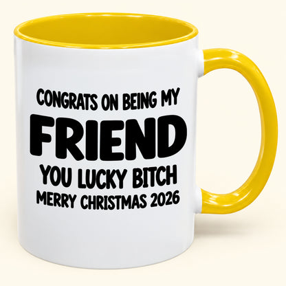 CONGRATS ON BEING MY COUSIN YOU LUCKY BITCH - Funny Christmas 2026 - Gift Accent Coffee Mug (SKU2610-813) (Copy)