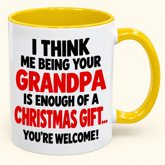 Christmas Mug - Being Your Grandpa Is Enough Of A Christmas Gift - Funny Christmas Gift - FROM GRANDPA TO GRANDCHILD (SKU2610-446)