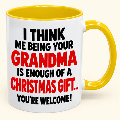 Christmas Mug - Being Your Grandma Is Enough Of A Christmas Gift - Funny Christmas Gift - FROM GRANDMA TO GRANDCHILD (SKU2610-440)