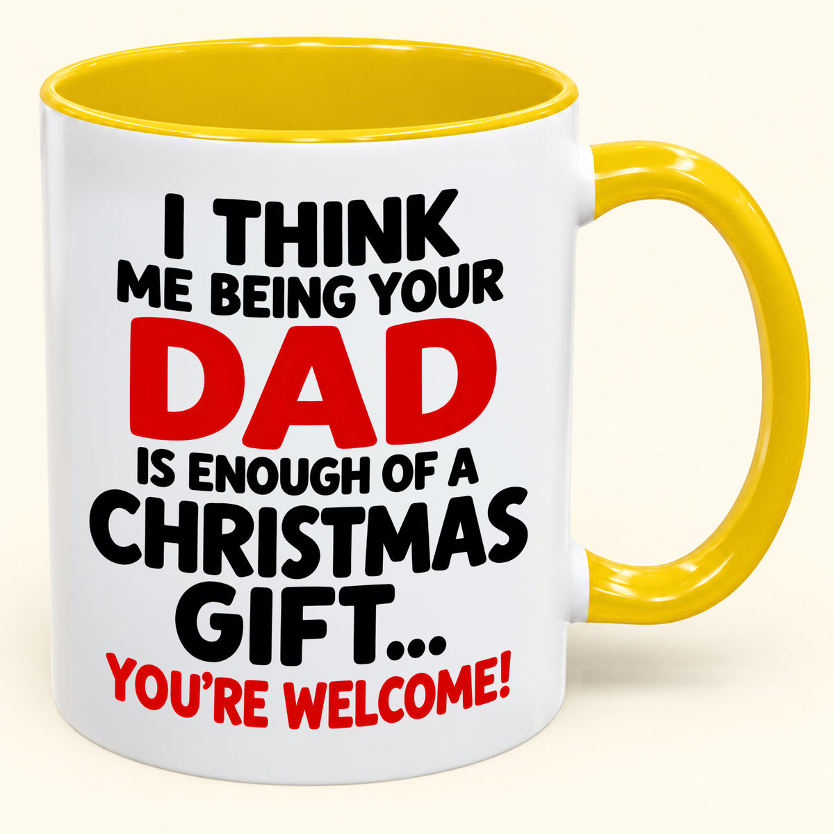 I THINK ME BEING YOUR DAD IS ENOUGH OF A CHRISTMAS GIFT... YOU'RE WELCOME! - Funny Christmas 2026 - Gift Accent Coffee Mug (SKU2610-248)