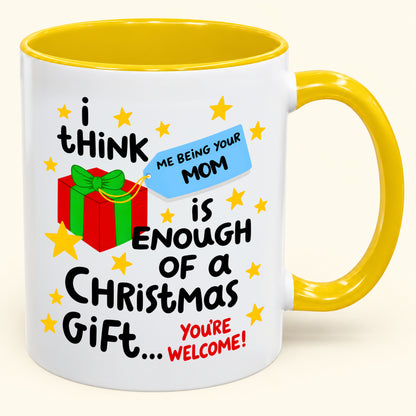 Christmas Mug From Mom - Being Your Mom Is Enough Of A Gift - Funny Christmas Gift For Child (SKU2610-274)