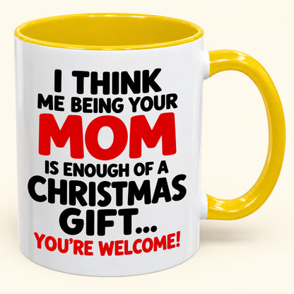 Christmas Mug From Mom - Being Your Mom Is Enough Of A Gift - Funny Christmas Gift For Child (SKU2610-275)