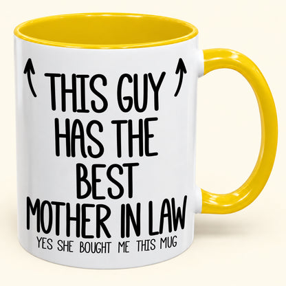 THIS GUY HAS THE BEST MOTHER IN LAW - YES SHE BOUGHT ME THIS MUG - Gift Accent Coffee Mug (SKU2610-797)