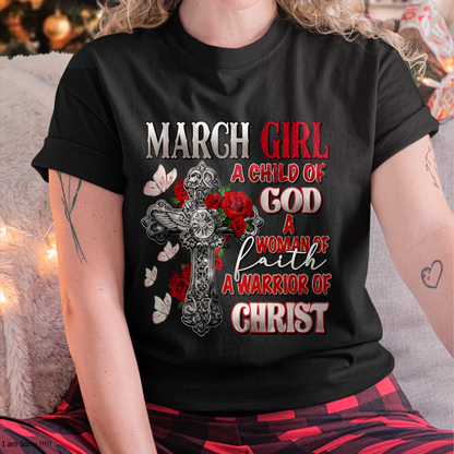 MARCH GIRL SHIRT – Child Of God Woman Of Faith Warrior Of Christ – Christian Gift For Women (SKU2605-119-03)