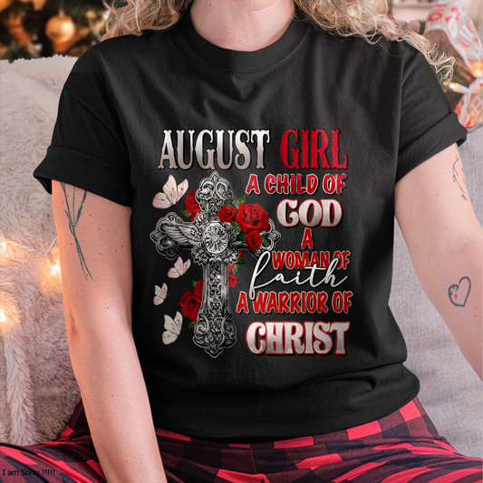 AUGUST GIRL SHIRT – Child Of God Woman Of Faith Warrior Of Christ – Christian Gift For Women (SKU2605-119-08)