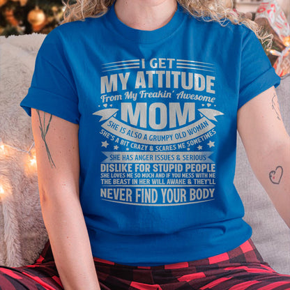 I Get My Attitude From My Freaking Awesome Mom - Gift for Daughter From Mom - KATE00