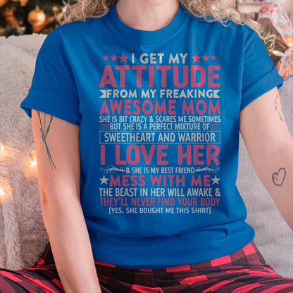 I Get My Attitude From My Freaking Awesome Mom - Gift for Daughter From Mom - KATE00
