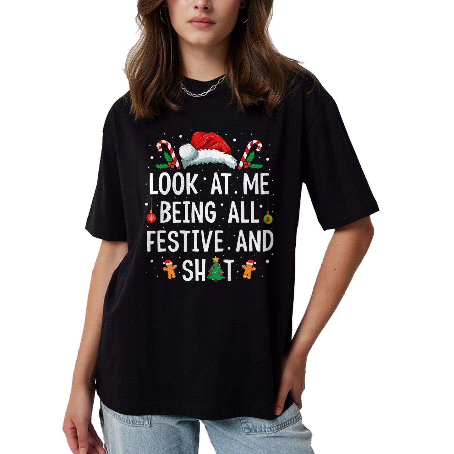 Look at Me Being All Festive and Shit Funny Christmas T-Shirt - Christmas Unisex T-Shirt/Hoodie/Sweatshirt - HNDS00