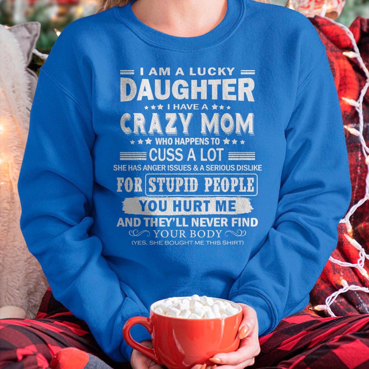 I Am a Lucky Daughter I Have a Crazy Mom - Gift for Daughter From Mom - KATE00