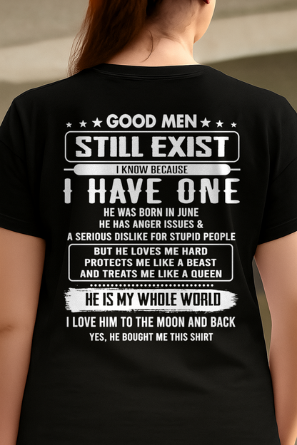 JUNE SHIRT – Good Men Still Exist, I Know Because I Have One, He Is My Whole World, He Loves Me Hard And Treats Me Like A Queen – From Husband to Wife – KATE06 (SKU2602-75-06)