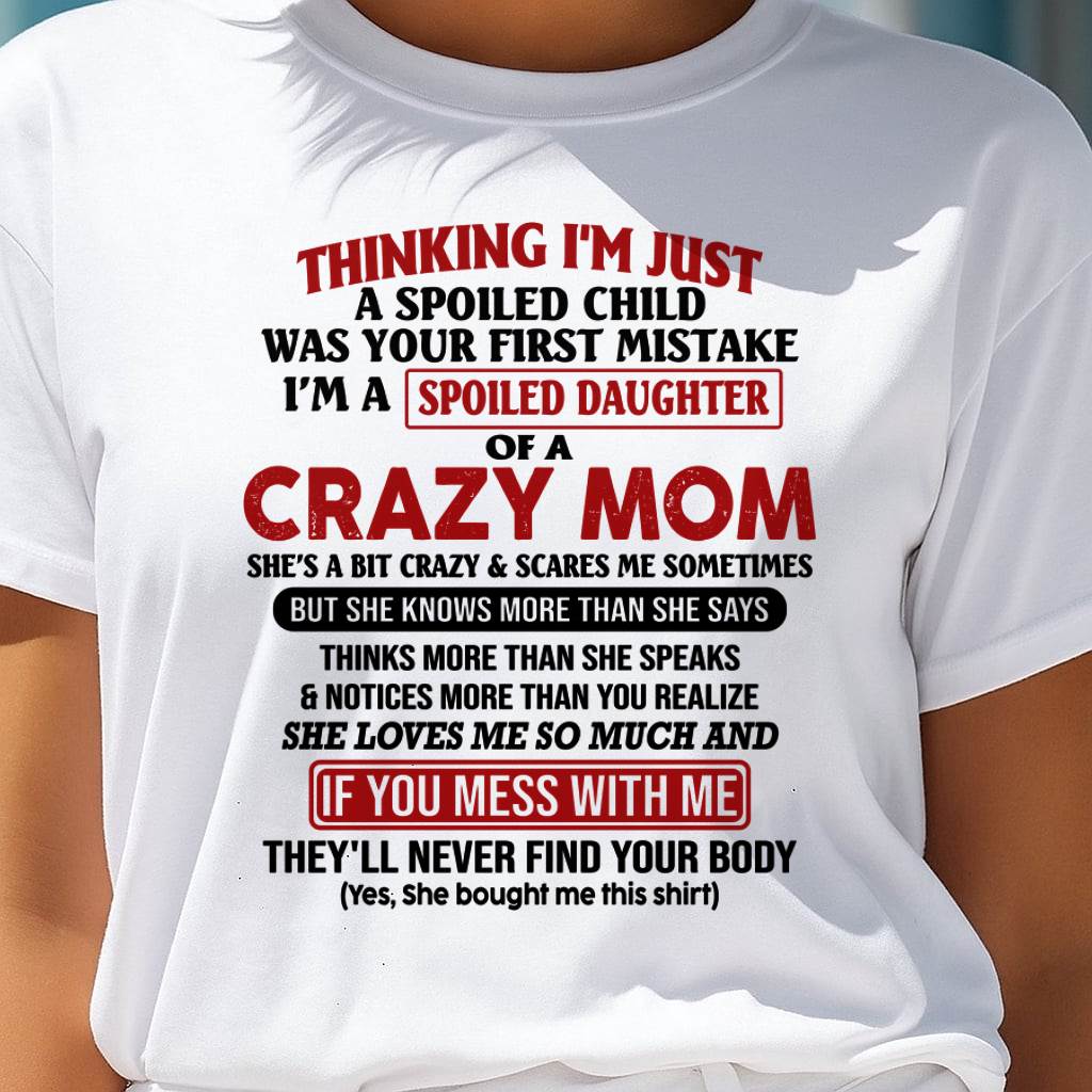 I Am Spoiled Daughter Of A Crazy Mom - Gift for Daughter From Mom - KATE00 (SKU-TMD-SPOILED-00)