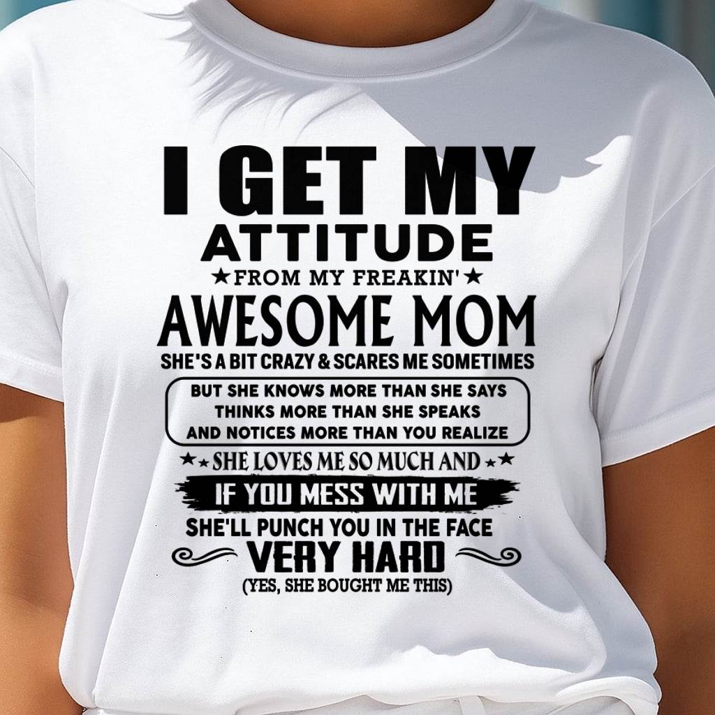 Thanks Mom - I GET MY ATTITUDE FROM MY FREAKIN' AWESOME MOM - Gift for Son and Daughter From Mom - KATE00 (SKU-TMD-CU-00)