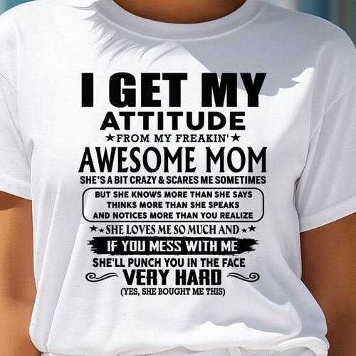 Thanks Mom - I GET MY ATTITUDE FROM MY FREAKIN' AWESOME MOM - Gift for Son and Daughter From Mom - KATE00 (SKU-TMD-CU-00)
