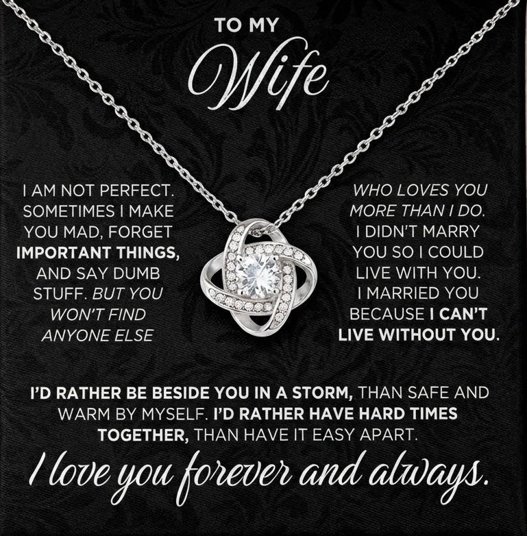 TO MY WIFE – "I Can't Live Without You. I’d Rather Be Beside You In A Storm Than Safe And Warm By Myself. I Love You Forever And Always." – From Husband – Premium Love Knot Necklace