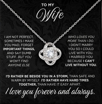 TO MY WIFE – "I Can't Live Without You. I’d Rather Be Beside You In A Storm Than Safe And Warm By Myself. I Love You Forever And Always." – From Husband – Premium Love Knot Necklace