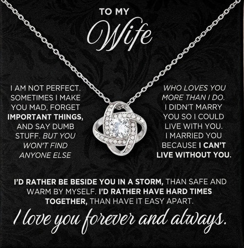 TO MY WIFE – "I Can't Live Without You. I’d Rather Be Beside You In A Storm Than Safe And Warm By Myself. I Love You Forever And Always." – From Husband – Premium Love Knot Necklace