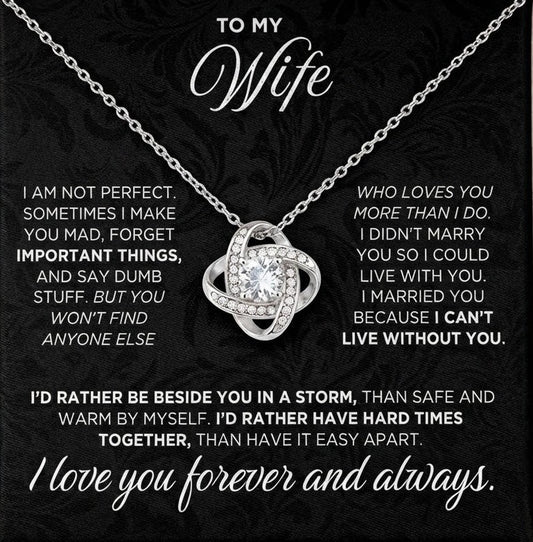 TO MY WIFE – "I Can't Live Without You. I’d Rather Be Beside You In A Storm Than Safe And Warm By Myself. I Love You Forever And Always." – From Husband – Premium Love Knot Necklace