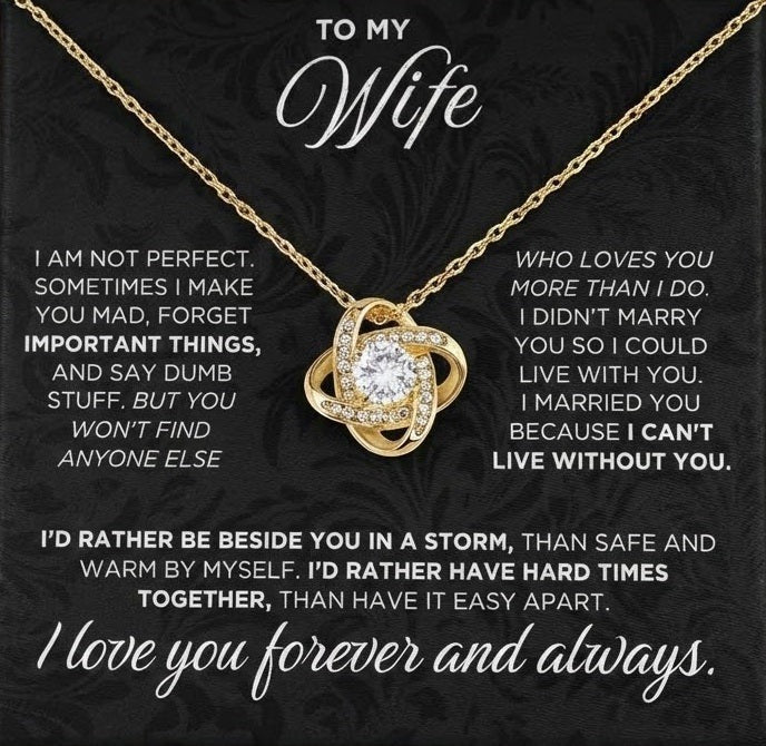 TO MY WIFE – "I Can't Live Without You. I’d Rather Be Beside You In A Storm Than Safe And Warm By Myself. I Love You Forever And Always." – From Husband – Premium Love Knot Necklace