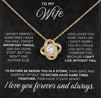 TO MY WIFE – "I Can't Live Without You. I’d Rather Be Beside You In A Storm Than Safe And Warm By Myself. I Love You Forever And Always." – From Husband – Premium Love Knot Necklace