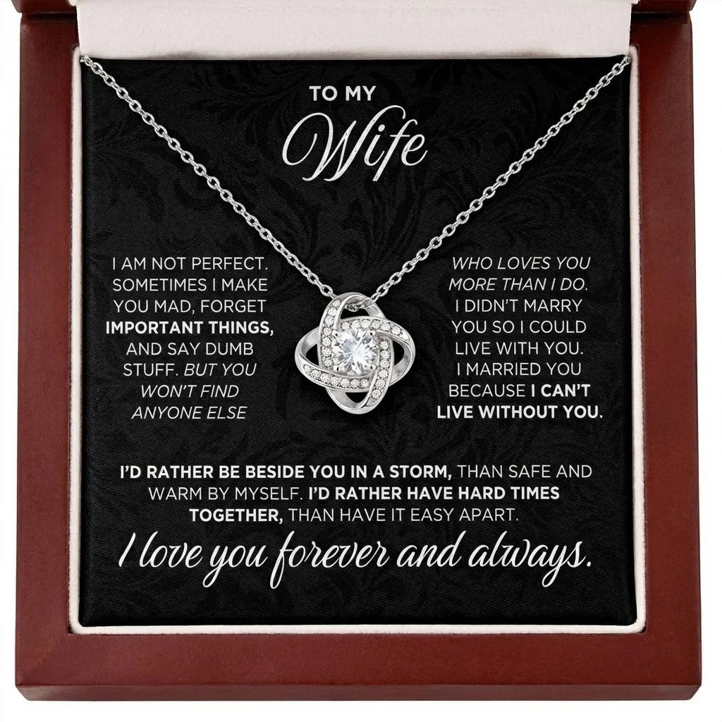 TO MY WIFE – "I Can't Live Without You. I’d Rather Be Beside You In A Storm Than Safe And Warm By Myself. I Love You Forever And Always." – From Husband – Premium Love Knot Necklace