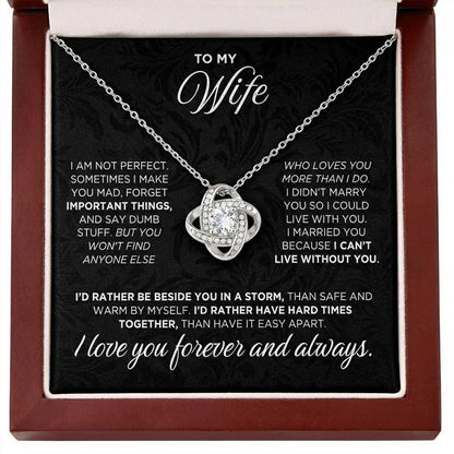 TO MY WIFE – "I Can't Live Without You. I’d Rather Be Beside You In A Storm Than Safe And Warm By Myself. I Love You Forever And Always." – From Husband – Premium Love Knot Necklace