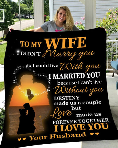Special Gift For Your Wife Blanket "I Married You Because I Can't Live Without You" From Husband