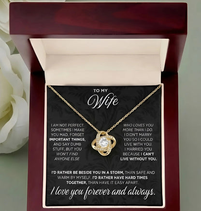 TO MY WIFE – "I Can't Live Without You. I’d Rather Be Beside You In A Storm Than Safe And Warm By Myself. I Love You Forever And Always." – From Husband – Premium Love Knot Necklace
