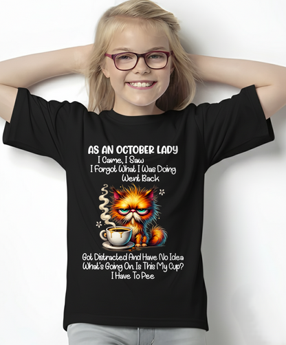 OCTOBER – As An October Lady I Came I Saw I Forgot What I Was Doing Went Back Got Distracted And Have No Idea What's Going On Is This My Cup I Have To Pee – Funny Birthday Gift – Women Shirt (SKU2603-160-10)