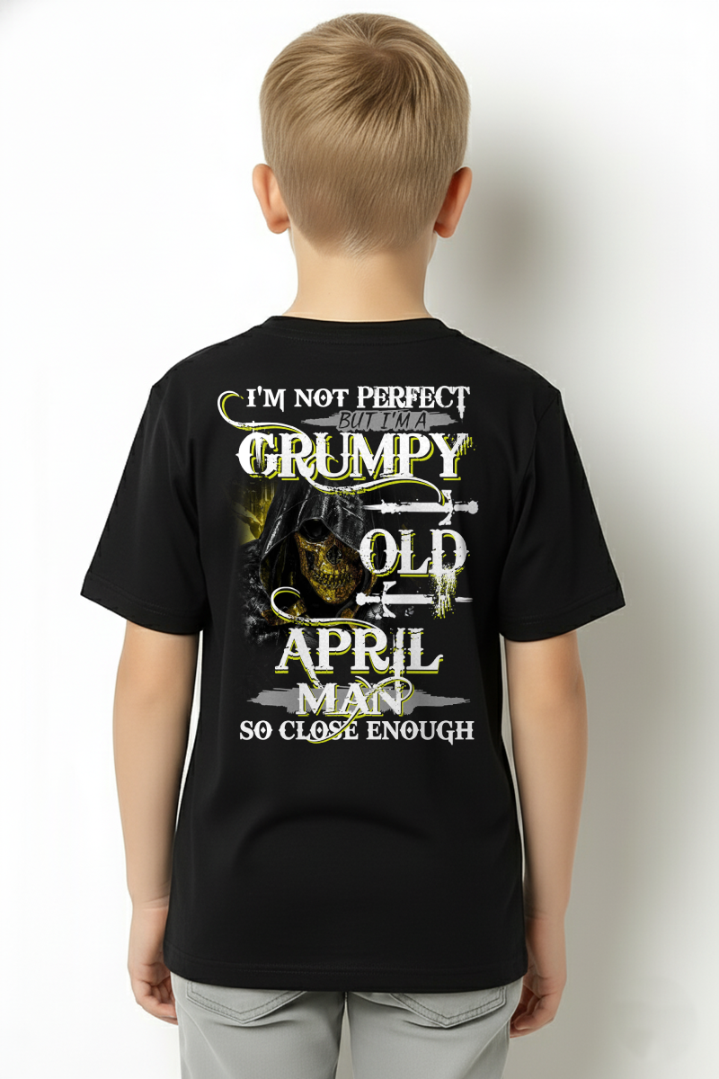 APRIL SHIRT – I’m Not Perfect But I’m A Grumpy Old April Man – So Close Enough – KATE04 (SKU26T-01242-04)