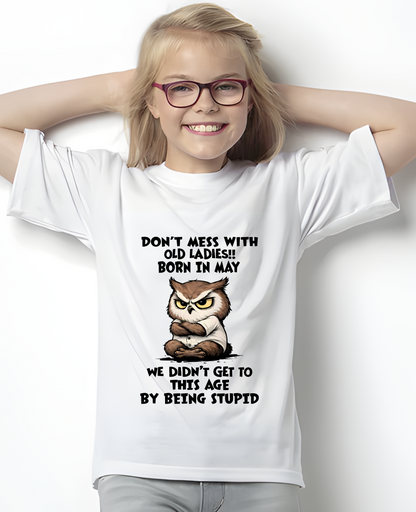 MAY OLD LADIES OWL SHIRT – We Didn't Get To This Age By Being Stupid (SKU2603-40-05)