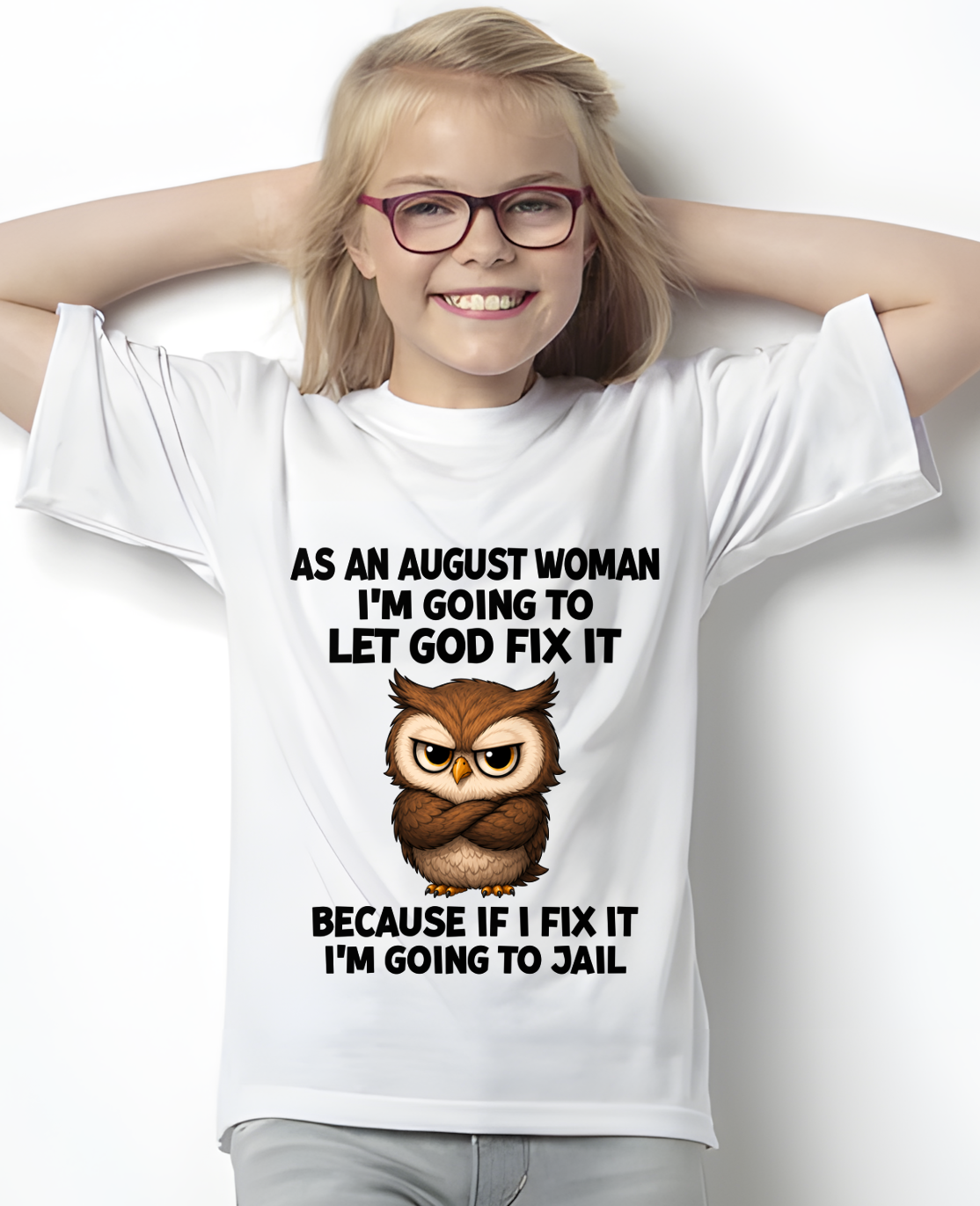 AUGUST WOMAN OWL SHIRT – Let God Fix It Because If I Fix It I'm Going To Jail (SKU2606-63-08)