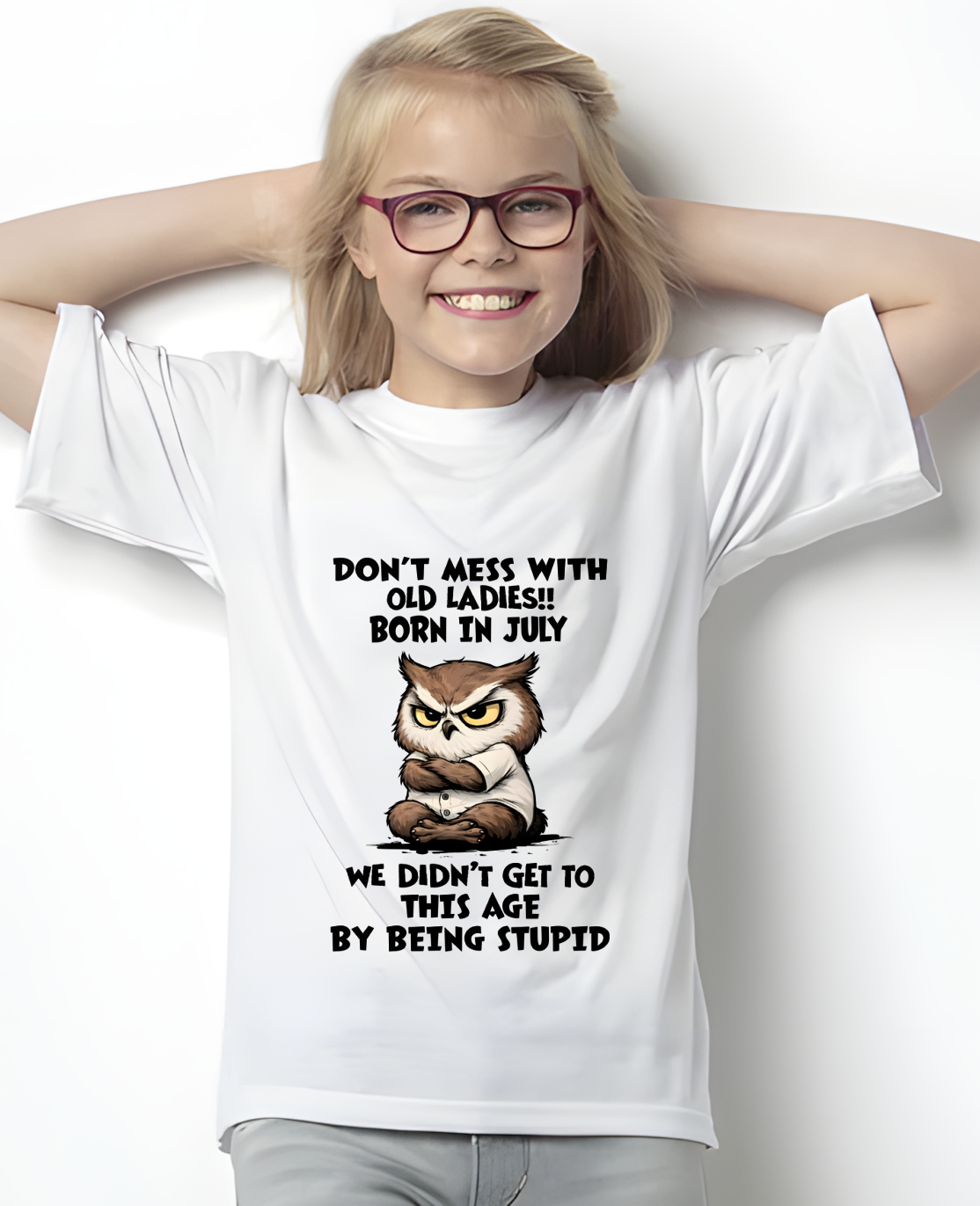 JULY OLD LADIES OWL SHIRT – We Didn't Get To This Age By Being Stupid (SKU2603-40-07)