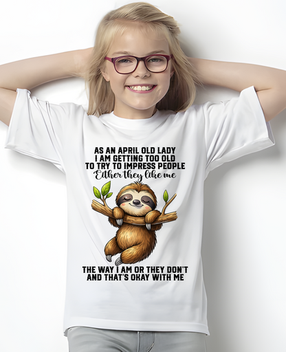 APRIL – As An April Old Lady I Am Getting Too Old To Try To Impress People – Funny Sloth Shirt – Sassy Women Gift, Birthday Gift Idea (SKU2603-364-04)