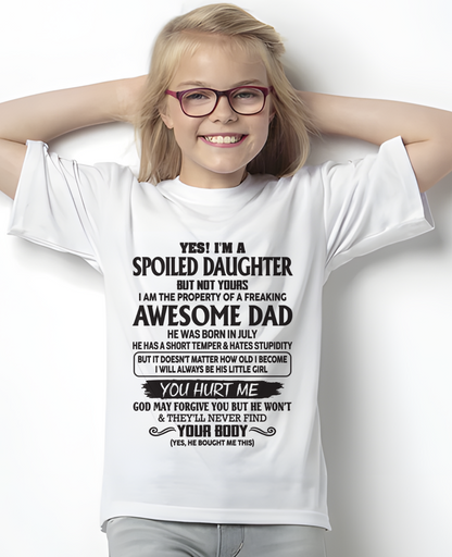 JULY SHIRT – Yes! I’m A Spoiled Daughter, I Am The Property Of A Freaking Awesome Dad – FROM DAD TO DAUGHTER – KATE07 (SKU26T-01246-07)