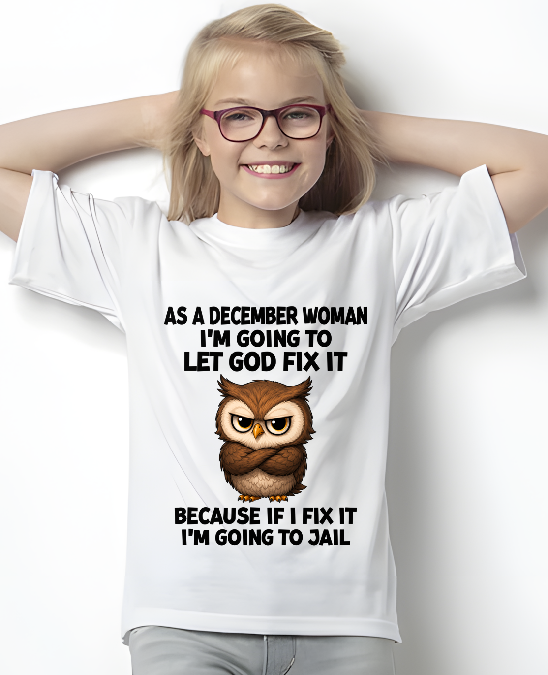 DECEMBER WOMAN OWL SHIRT – Let God Fix It Because If I Fix It I'm Going To Jail (SKU2606-63-12)