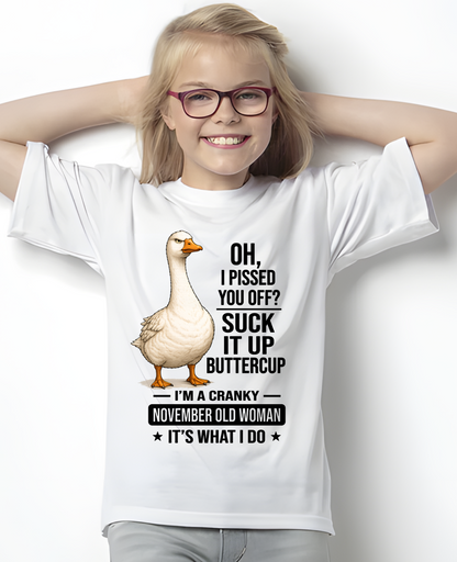 NOVEMBER OLD WOMAN GOOSE SHIRT – Oh I Pissed You Off Suck It Up Buttercup – Cranky Birthday Gift For Women (SKU2605-75-11)